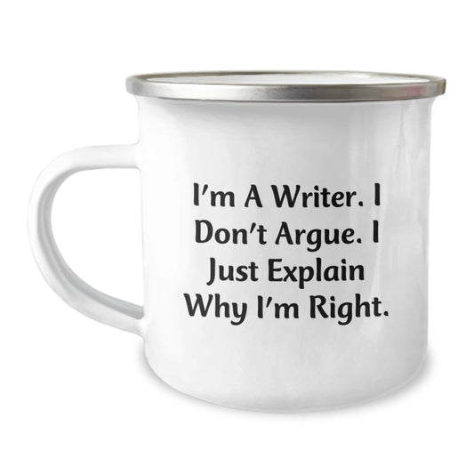 Funny Writer Camping Mug Gifts for Writers from Friends on Mother's Day - I'm A Writer, I Don't Argue, I Just Explain Why I'm Right - Image 1