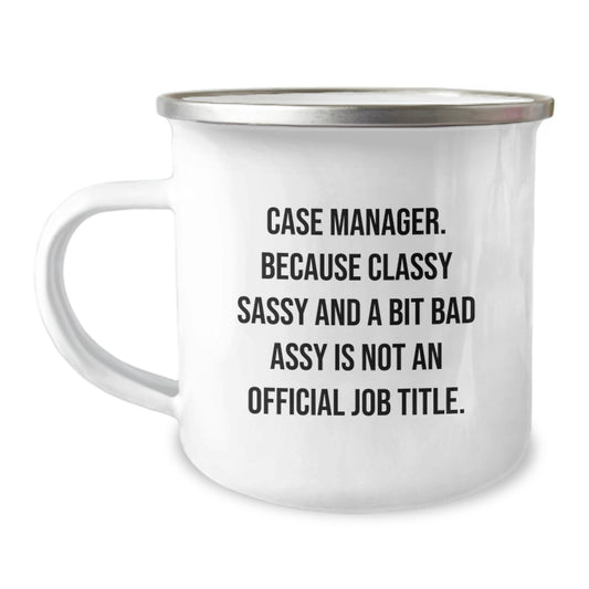 Funny Case Manager Gifts from Friends to Graduation Unique Gifts for Case Manager Women Camping Mug - Because Classy Sassy And A Bit Fearlessy Is Not An Official Job Title. - Image 1