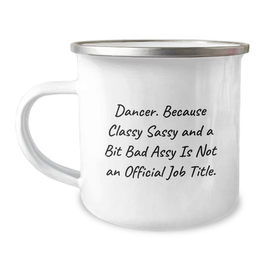Funny Dancer Gifts from Friends to Graduation Unique Gifts for Dancer - Camping Mug - Dancer. Because Classy Sassy And A Bit Fearlessy Is Not An Official Job Title. - Image 1