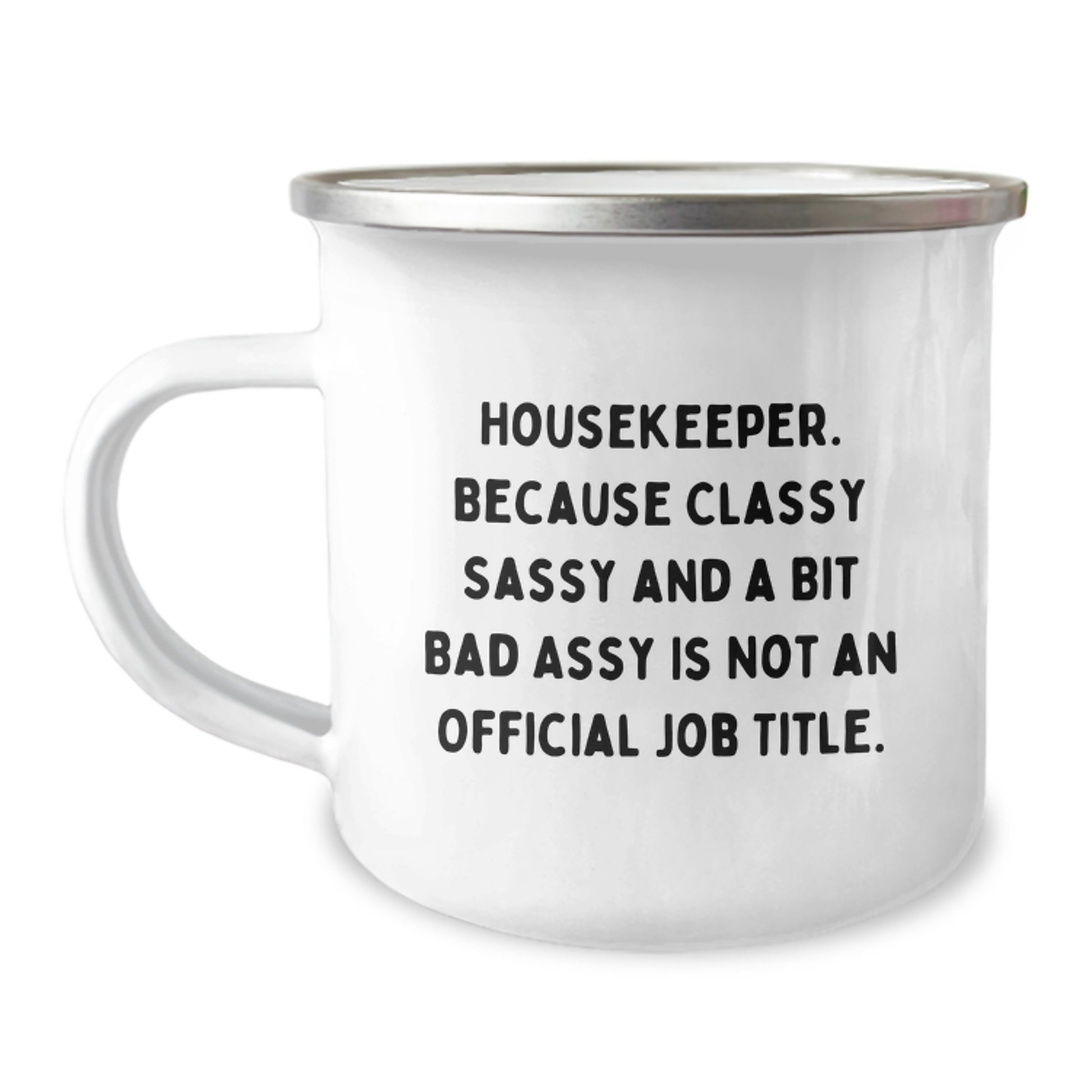 Funny Housekeeper Housekeeper Gifts for Graduation Unique Camping Mug, Gifts from Family Friends Coworkers to Housekeeper, Classy Sassy And A Bit Fearlessy Is Not An Official Job Title - Image 1