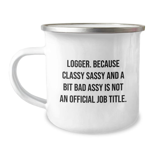 Funny Logger Gifts from Friends for Graduation Unique Mugs, Logger Sassy Camping Mug, Classy Sassy And A Bit Fearlessy Is Not An Official Job Title, Enamel Stainless Steel 12 oz Capacity - Image 1