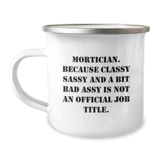 Funny Mortician Gifts from Family to Friends for Graduation - Mortician Classy Sassy Sass Coffee Mug, Camping Mug for Mortician - Image 1