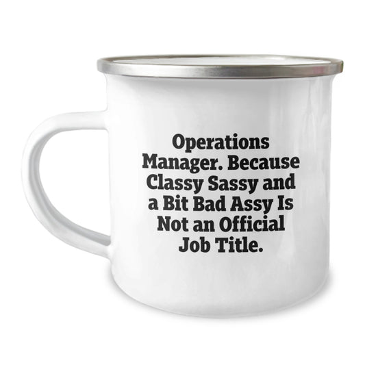 Cute Operations Manager Gifts for Men, Funny Operations Manager Mug for Graduation, Camping Mug with 'Operations Manager. Because Classy Sassy And A Bit Fearlessy Is Not An Official Job Title.' - Image 1