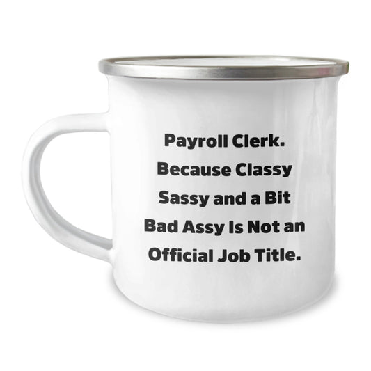 Funny Payroll Clerk Gifts from Mom - Payroll Clerk Camping Mug for Office Humor, Mother's Day Unique Gifts for Payroll Clerk Men or Women, Classy Sassy and a Bit Fearlessy Mug - Image 1