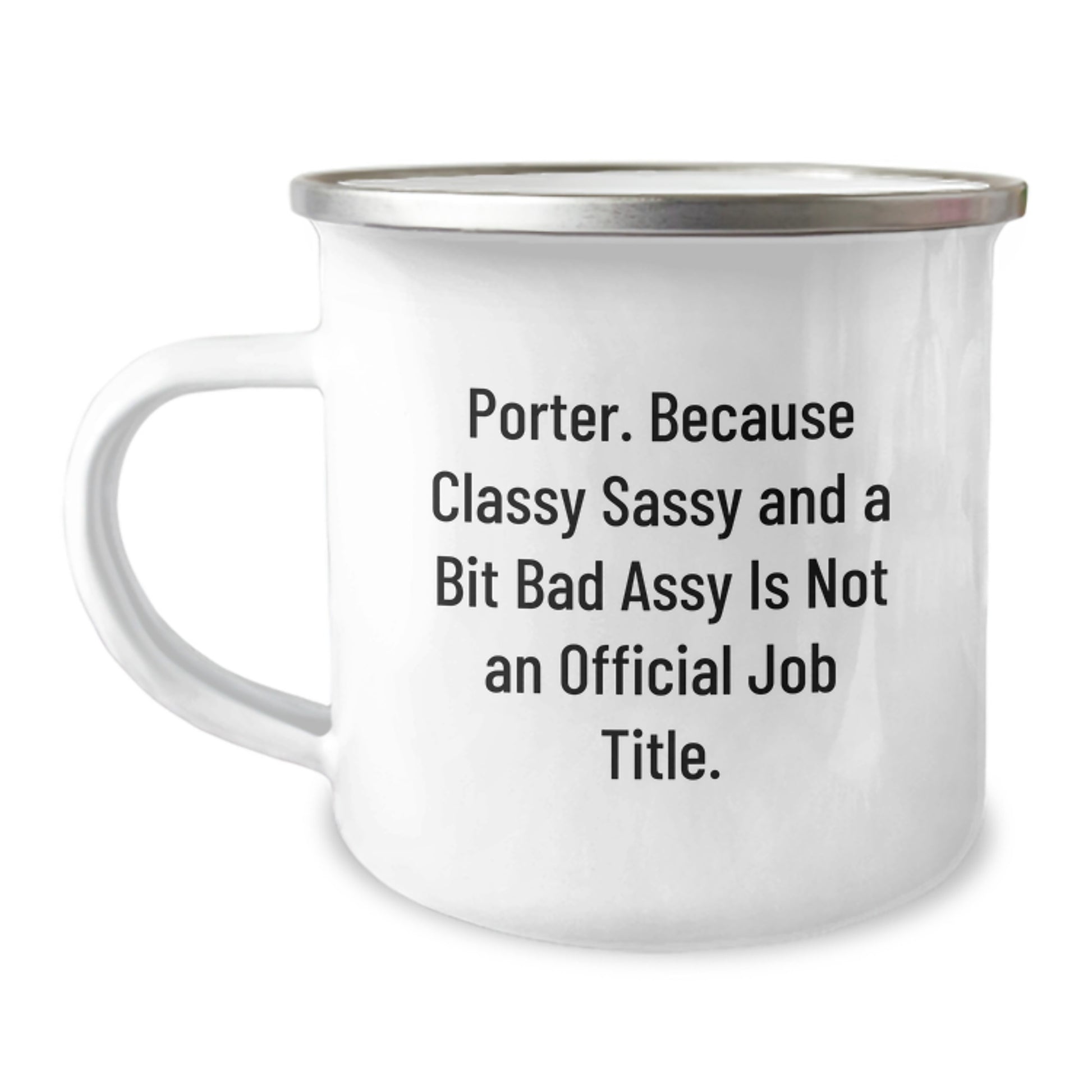 Funny Porter Gifts - 12 oz Camping Mug for Porter, Mother's Day Unique Gifts from Men, Funny Quote 'Porter. Because Classy Sassy And A Bit Fearlessy Is Not An Official Job Title.' - Image 1