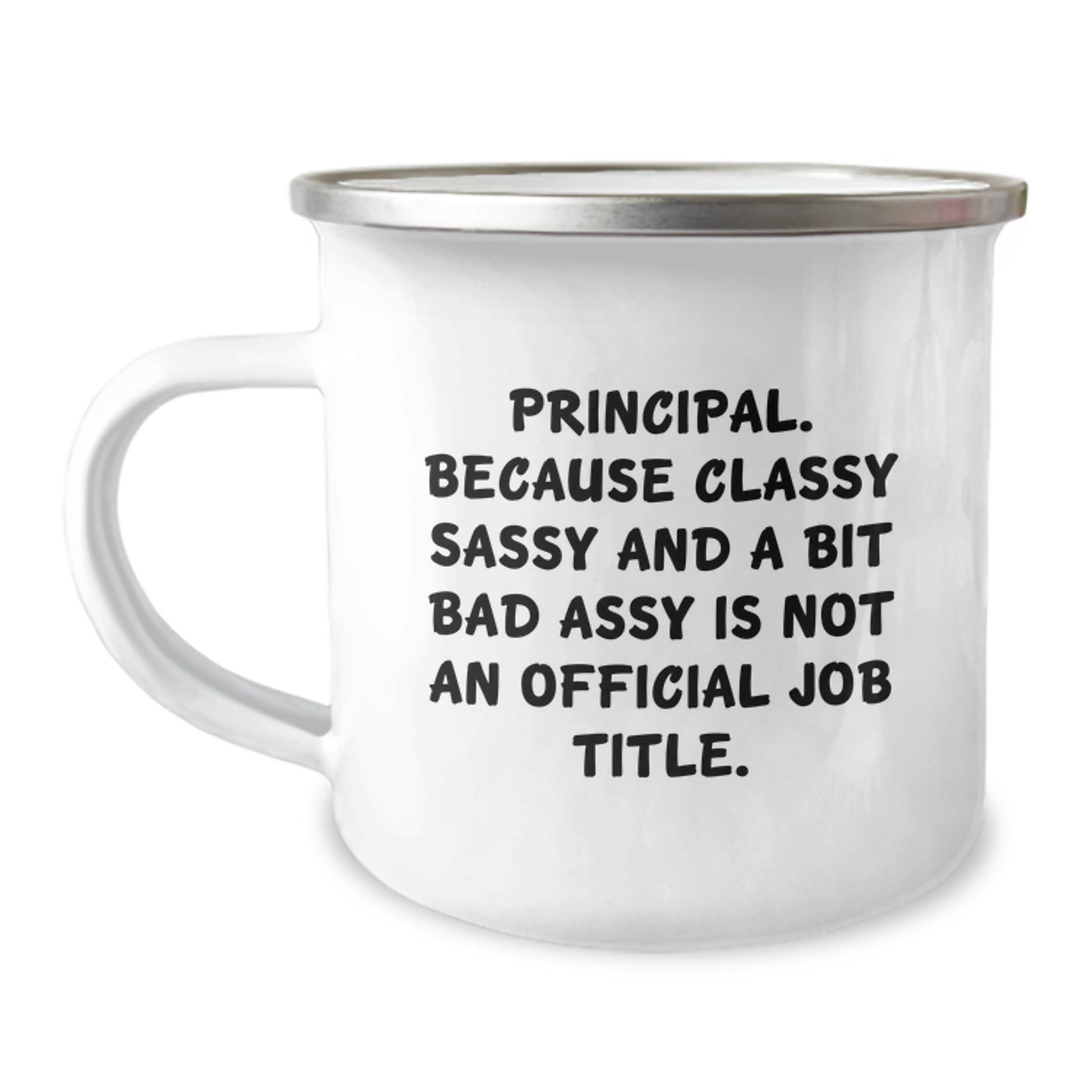 Funny Principal Gifts for Mom - 'Principal. Because Classy Sassy And A Bit Fearlessy Is Not An Official Job Title.' Enamel Camping Mug for Women, Men, Family, and Friends - Image 1