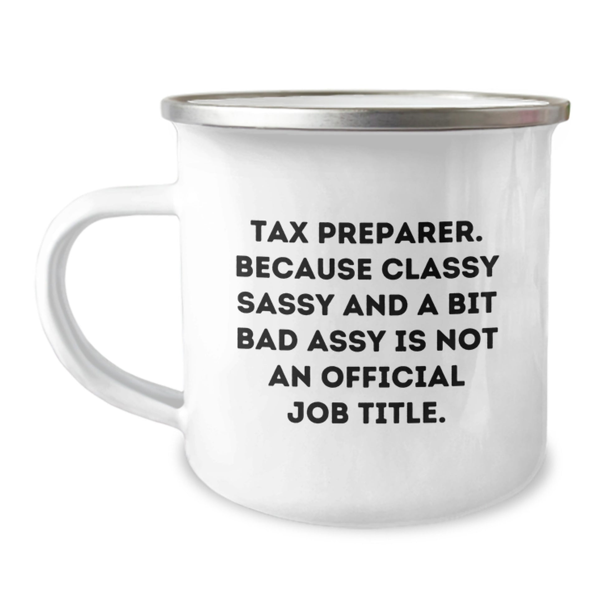 Funny Tax Preparer Gifts from Friends, Unique Graduation Unique Gifts for Tax Preparer, Camping Mug with 'Tax Preparer. Because Classy Sassy And A Bit Fearlessy Is Not An Official Job Title.' - Image 1