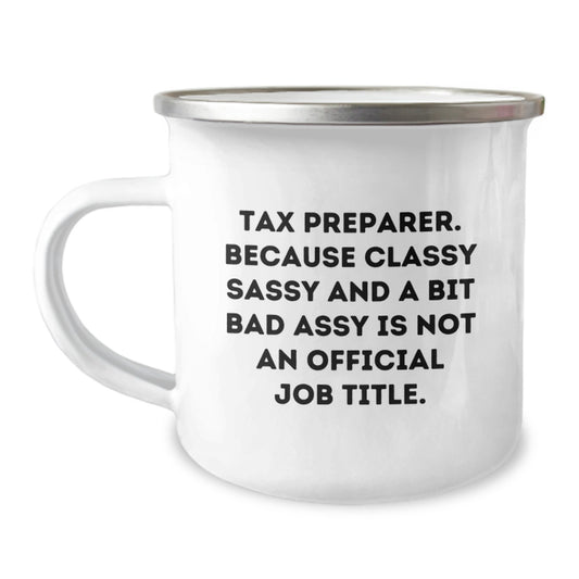 Funny Tax Preparer Gifts from Friends, Unique Graduation Unique Gifts for Tax Preparer, Camping Mug with 'Tax Preparer. Because Classy Sassy And A Bit Fearlessy Is Not An Official Job Title.' - Image 1