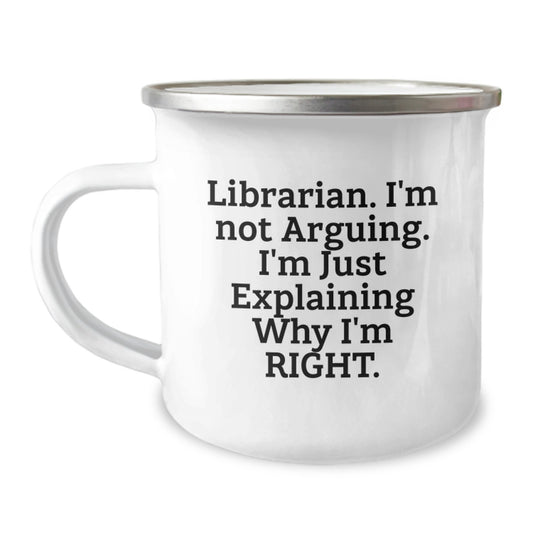 Funny Librarian Gifts for Graduation Unique Camping Mugs with 'I'm Not Arguing, I'm Just Explaining Why I'm Right' Quote, Gifts from Friends to Librarian, 12 oz Stainless Steel Enamel Finish - Image 1