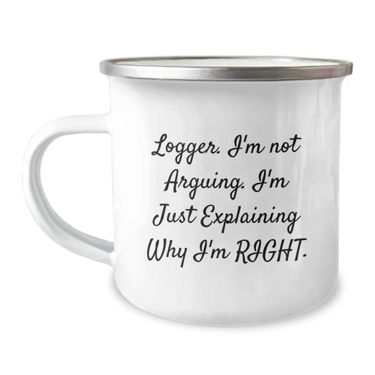 Funny Logger Gifts from Men, Unique Camping Mug, Logger I'm Not Arguing I'm Just Explaining Why I'm Right, Perfect for Mother's Day - Image 1