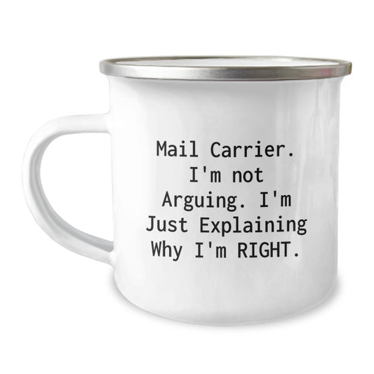 Funny Gifts from Men to Mail Carrier, Unique Mother's Day Unique Gifts for Mail Carrier, Camping Mug with 'Mail Carrier. I'm Not Arguing. I'm Just Explaining Why I'm Right.' - Image 1