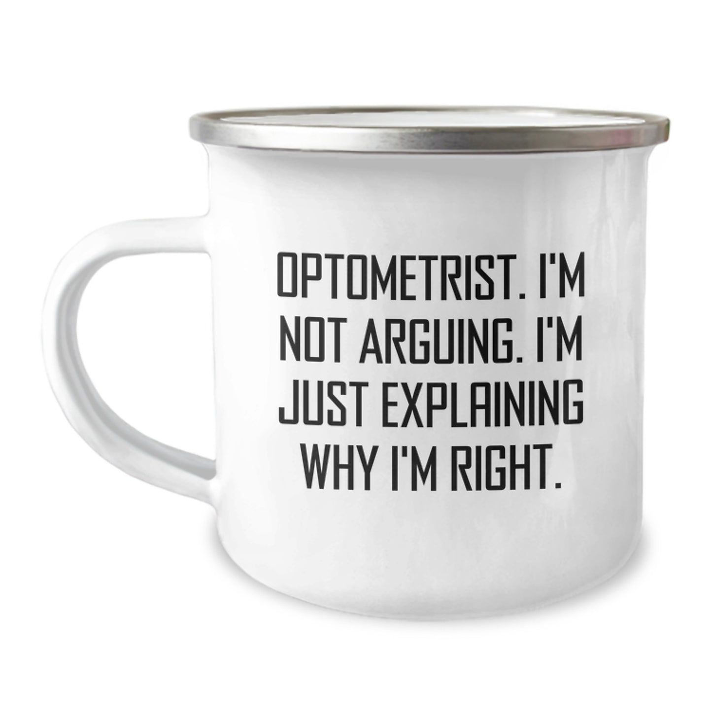 Funny Optometrist Gifts from Family - Optometrist I'm Not Arguing. I'm Just Explaining Why I'm Right. Camping Mug for Graduation Unique Gifts - Image 1