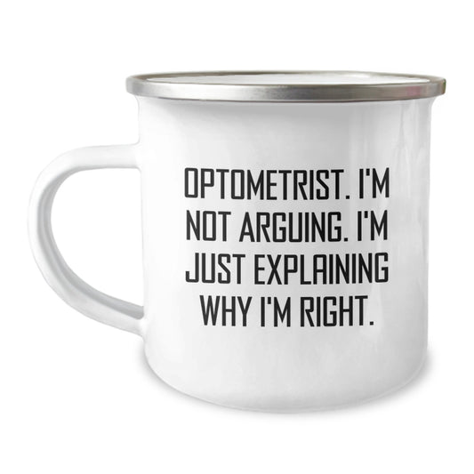 Funny Optometrist Gifts from Family - Optometrist I'm Not Arguing. I'm Just Explaining Why I'm Right. Camping Mug for Graduation Unique Gifts - Image 1
