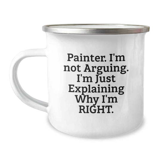 Funny Painter Camping Mug Gifts from Friends for Graduation Unique Ideas for Painter Enthusiasts, Not Arguing, Just Explaining Right - Image 1