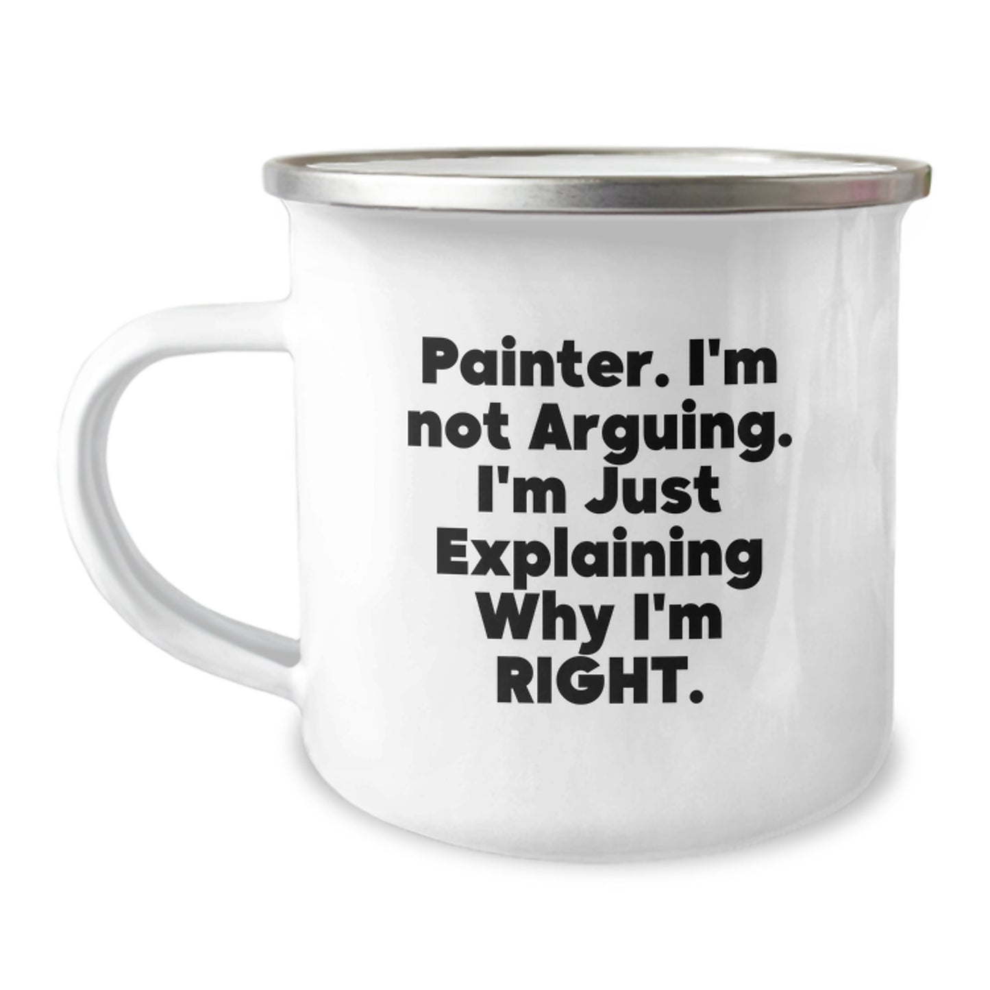 Funny Painter Gifts for Friends from Family, Unique Camping Mug for Painter Lovers, 'I'm Not Arguing. I'm Just Explaining Why I'm Right.' - Image 1