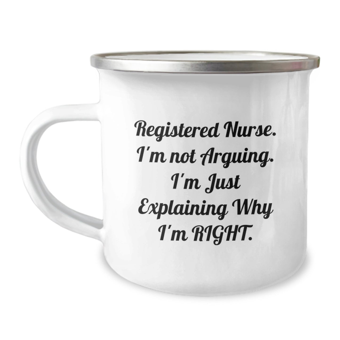 Funny Registered Nurse Gifts from Family for Graduation Unique Mugs, 'Registered Nurse. I'm Not Arguing. I'm Just Explaining Why I'm Right.' Quote Stainless Steel Camping Mug - Image 1