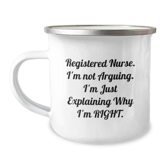 Funny Registered Nurse Gifts from Family for Graduation Unique Mugs, 'Registered Nurse. I'm Not Arguing. I'm Just Explaining Why I'm Right.' Quote Stainless Steel Camping Mug - Image 1