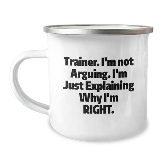 Trainer Gifts from Friends - Funny Birthday Unique Gifts for Trainer, Trainer Camping Mug with Inspirational Quote, 'I'm Not Arguing. I'm Just Explaining Why I'm Right.' - Image 1