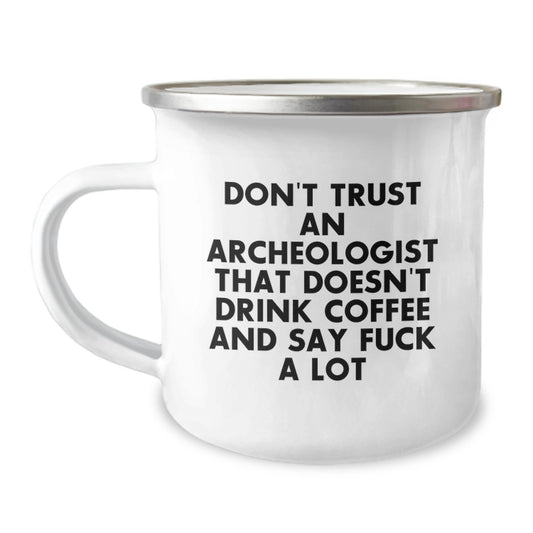Funny Archeologist Gifts for Mom, Archeologist Camping Mug with 'Don't Trust An Archeologist That Doesn't Drink Coffee And Say F--k A Lot', Unique Mother's Day Unique Gifts from Family - Image 1