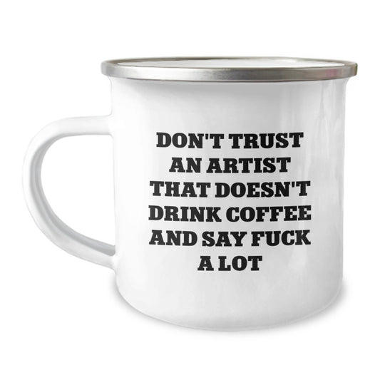 Funny Artist Gifts for Mom - 'Don't Trust An Artist That Doesn't Drink Coffee And Say F--k A Lot' Camping Mug, 12 oz Stainless Steel with Enamel Finish, Gifts from Men to Artist Friends - Image 1