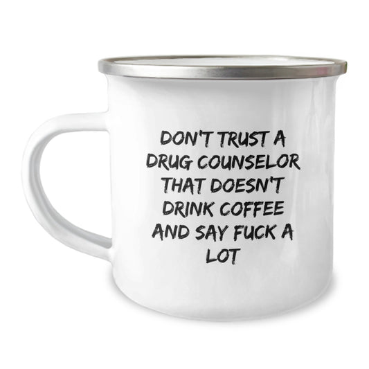 Funny Gifts from Friends - Don't Trust A Drug Counselor That Doesn't Drink Coffee And Say F--k A Lot, Unique Graduation Gifts for Drug Counselor, 12 oz Stainless Steel Camping Mug - Image 1
