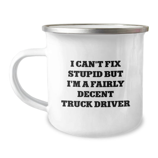 Funny Truck Driver Gifts for Men, I Can't Fix Stupid But I'm A Fairly Decent Truck Driver - Graduation Unique Gifts from Family to Friends - Camping Mug - Image 1