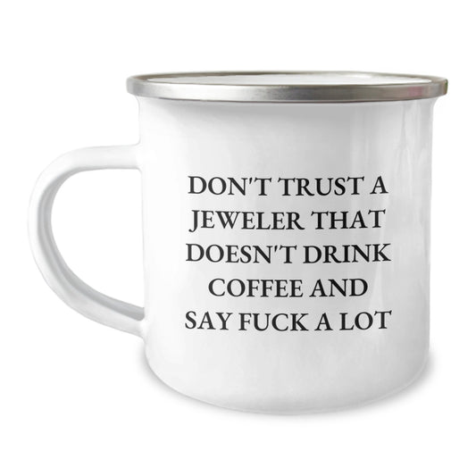Funny Jeweler Gifts from Friends for Men, Unique Camping Mug for Jeweler Lovers, 'Don't Trust A Jeweler That Doesn't Drink Coffee And Say F--k A Lot' - Graduation Unique Gifts for Coworker - Image 1