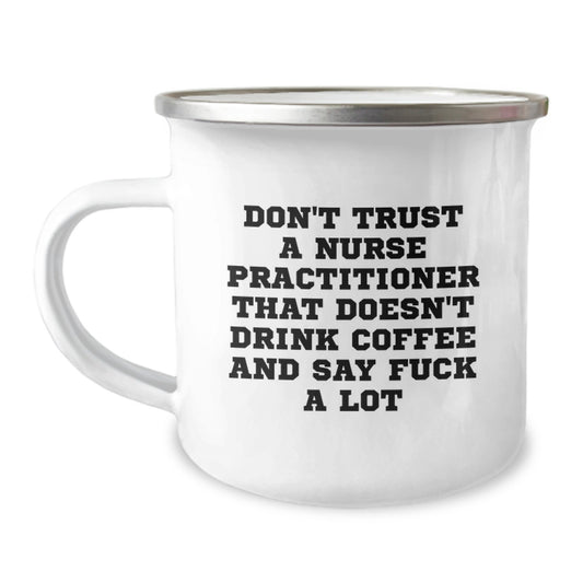 Funny Nurse Practitioner Gifts for Graduation - Don't Trust A Nurse Practitioner That Doesn't Drink Coffee And Say F--k A Lot - Image 1