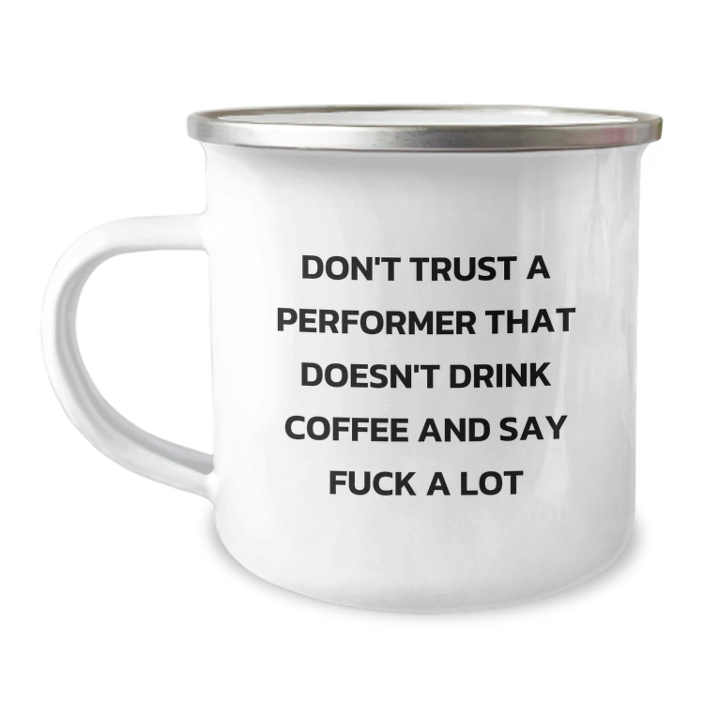 Funny Performer Graduation Gifts from Friends, Men, Coworkers - Camping Mug with 'Don't Trust a Performer That Doesn't Drink Coffee and Say' Quote - Image 1