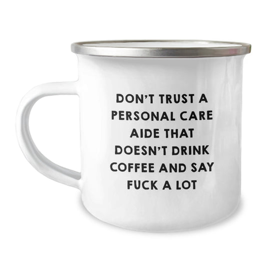 Funny Gifts for Personal Care Aide Men from Family - Camping Mug with Quote 'Don't Trust A Personal Care Aide That Doesn't Drink Coffee And Say F--k A Lot' on Graduation Unique Gifts - Image 1