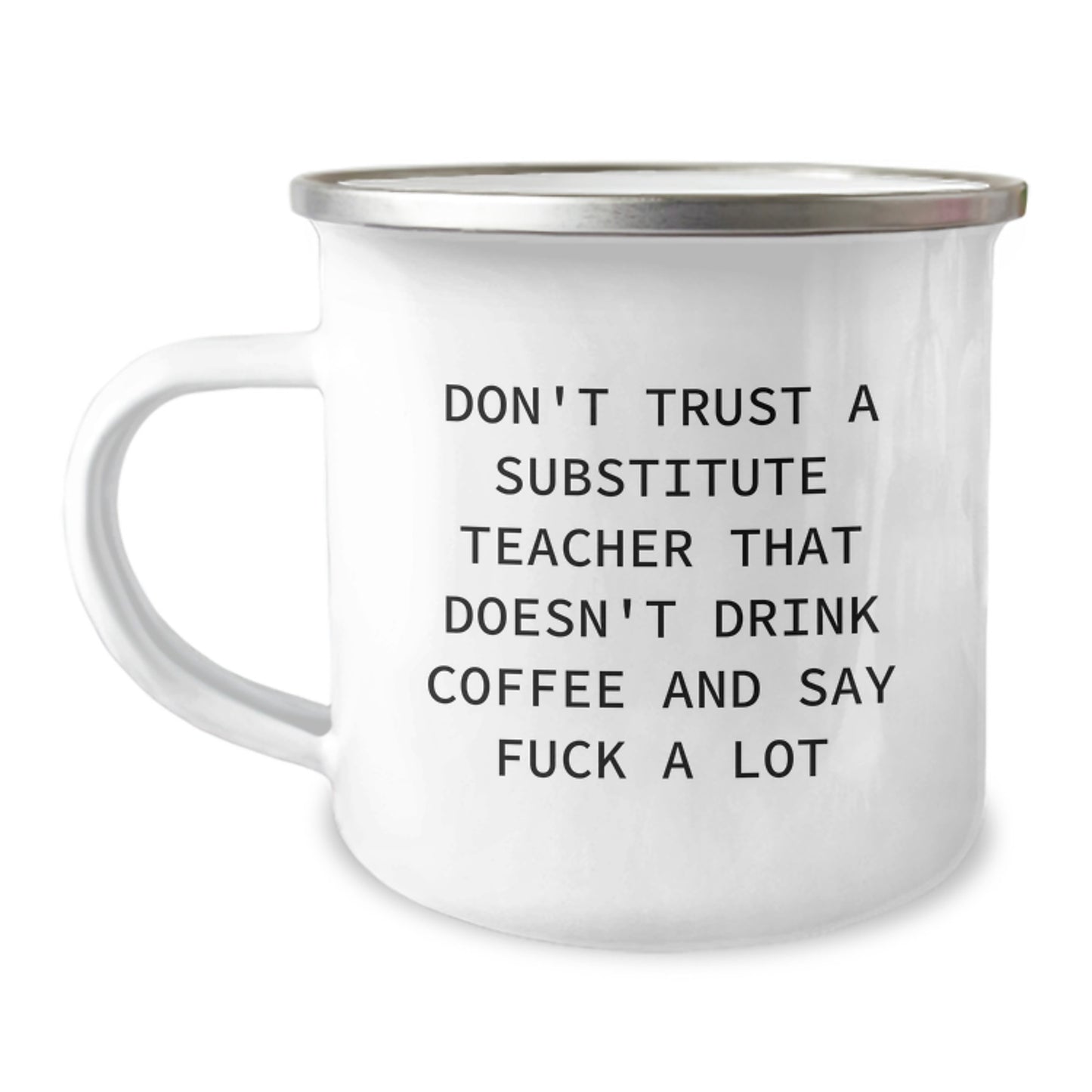 Funny Substitute Teacher Gifts, Gift for Men, Camping Mug, 'Don't Trust A Substitute Teacher That Doesn't Drink Coffee And Say F*** A Lot' - Image 1