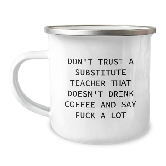 Funny Substitute Teacher Gifts, Gift for Men, Camping Mug, 'Don't Trust A Substitute Teacher That Doesn't Drink Coffee And Say F*** A Lot' - Image 1