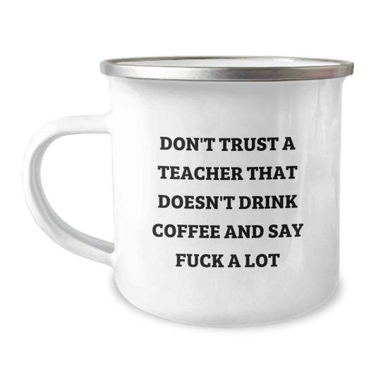 Funny Teacher Gifts from Men, Unique Gifts for Teacher on Mother's Day, Camping Mug with Don't Trust A Teacher That Doesn't Drink Coffee And Say F--k A Lot Quote - Image 1