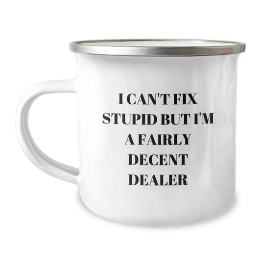 Funny Dealer Gifts from Friends, Birthday Unique Camping Mug for Men, I Can't Fix Stupid But I'm A Fairly Decent Dealer - Image 1