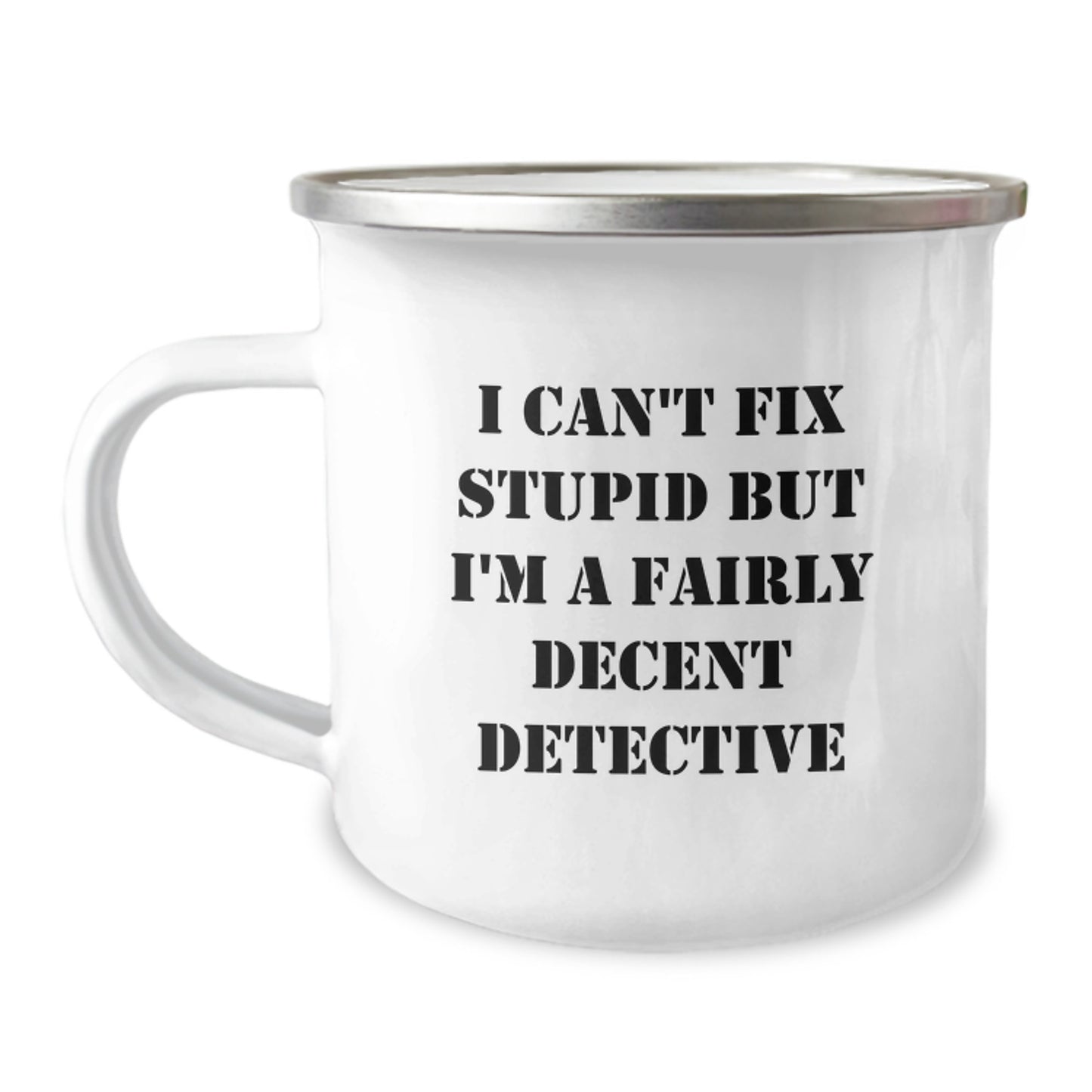 Funny Valentine's Gifts from Detective Lovers for Him, Perfect Camping Mug for Men, I Can't Fix Stupid But I'm A Fairly Decent Detective Coffee Mug - Image 1