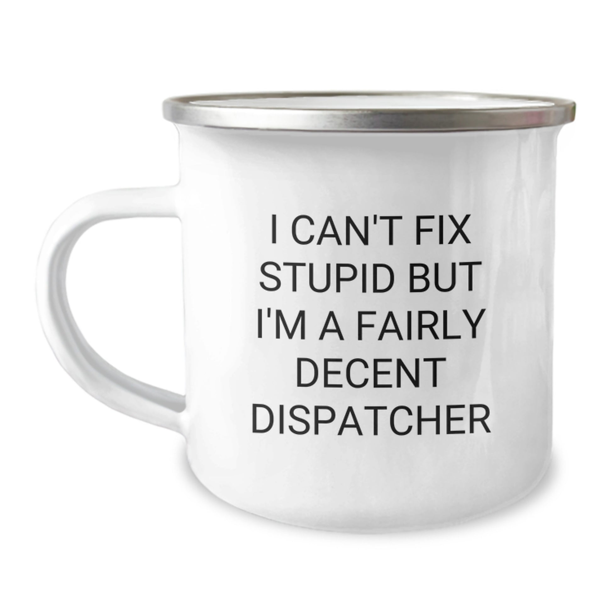 Funny Dispatcher Gifts for Men, Birthday Unique Mugs from Friends, Dispatcher Camping Mug with I Can't Fix Stupid But I'm A Fairly Decent Dispatcher Quote - Image 1