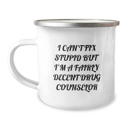 Funny Drug Counselor Gifts from Men for Valentine's, 'I Can't Fix Stupid But I'm A Fairly Decent Drug Counselor' Camping Mug, Unique Gift for Drug Counselor Friends, Coworkers, Family - Image 1