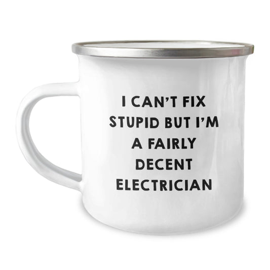 Funny Electrician Gifts from Friends to Electrician Men, Electrician Birthday Unique Gifts for Men, Electrician Camping Mug with I Can't Fix Stupid But I'm A Fairly Decent Electrician - Image 1