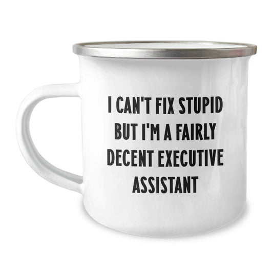 Funny Executive Assistant Gifts for Men, Women, or Coworkers - Valentine's Unique Camping Mugs with I Can't Fix Stupid But I'm A Fairly Decent Executive Assistant Quote - Image 1