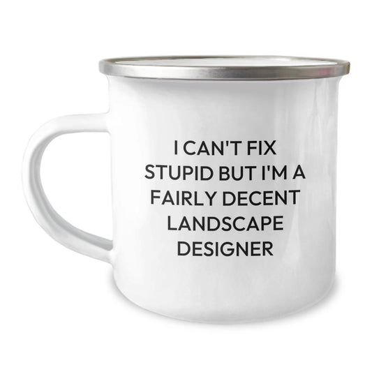 Funny Landscape Designer Gifts, Unique Valentine's Unique Gifts for Landscape Designers, Men Camping Mug with Quirky Quote 'I Can't Fix Stupid But I'm A Fairly Decent Landscape Designer' - Image 1