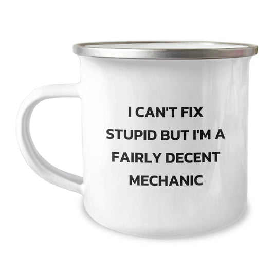 Funny Mechanic Gifts for Men Graduation Unique Gifts from Friends - I Can't Fix Stupid But I'm A Fairly Decent Mechanic Camping Mug - Image 1