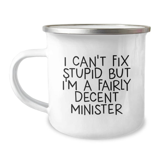 Funny Minister Gifts for Men, Women, and Friends - 'I Can't Fix Stupid But I'm A Fairly Decent Minister' Camping Mug, Unique Graduation Unique Gifts from Men to Minister - Image 1