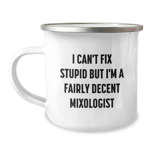 Funny Mixologist Gifts for Him, Valentine's Unique Camping Mugs from Men, I 'Can't Fix Stupid But I'm A Fairly Decent Mixologist' Funny Mug - Image 1