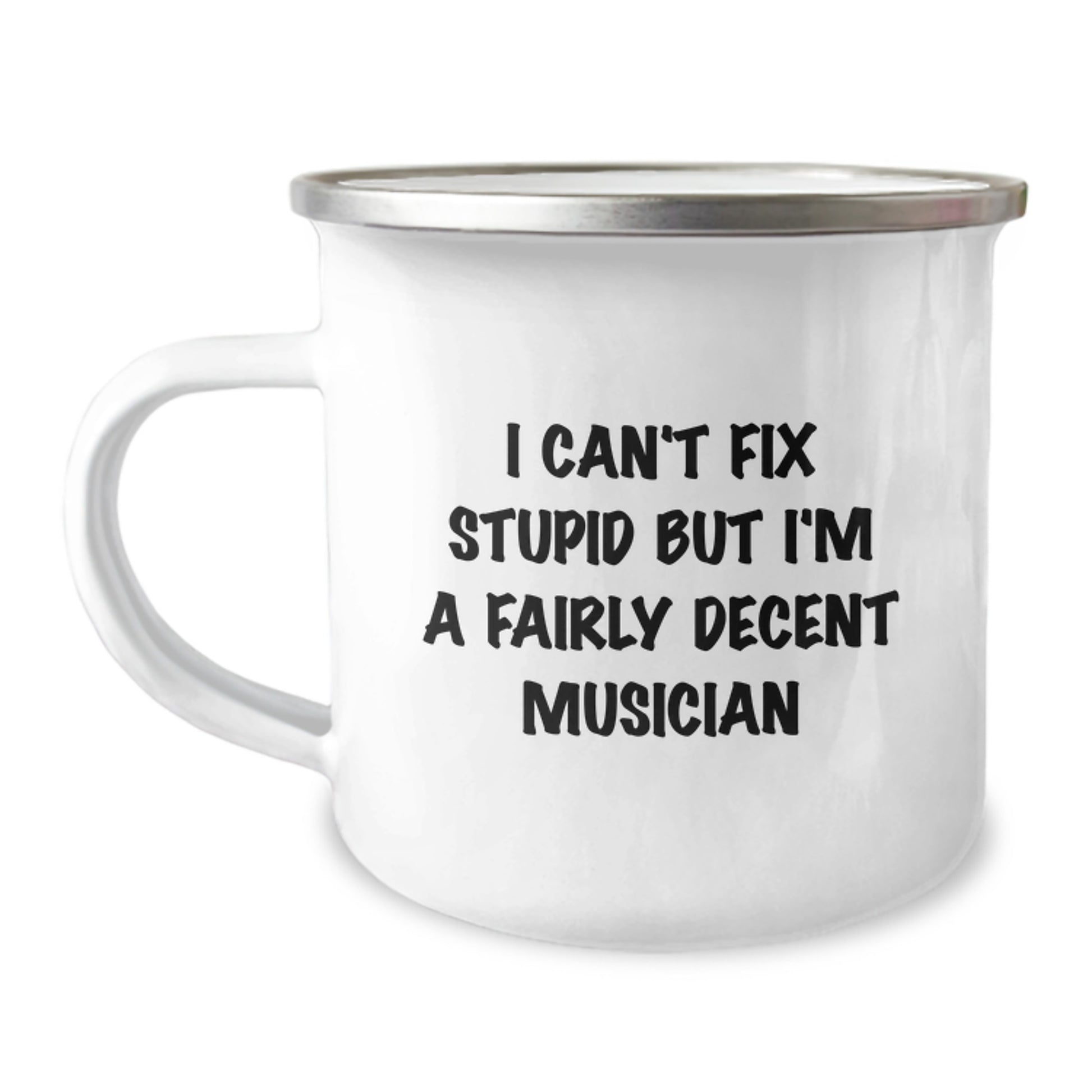 Funny Musician Gifts, Unique Valentine's Unique Musician Camping Mug for Men or Women Friends Family - 'I Can't Fix Stupid But I'm A Fairly Decent Musician' - Image 1