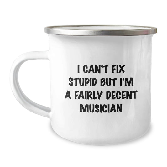 Funny Musician Gifts, Unique Valentine's Unique Musician Camping Mug for Men or Women Friends Family - 'I Can't Fix Stupid But I'm A Fairly Decent Musician' - Image 1