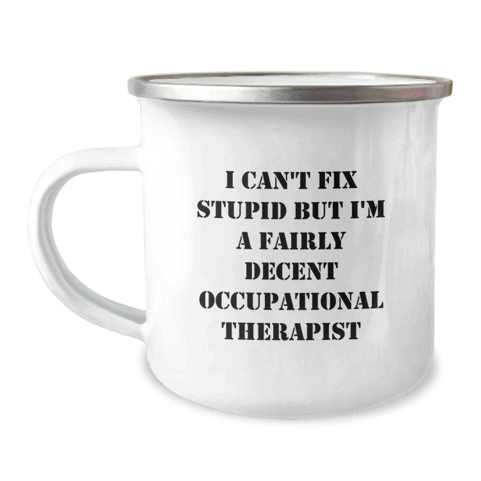 Funny Occupational Therapist Gifts for Men from Coworkers - Camping Mug - I Can't Fix Stupid But I'm A Fairly Decent Occupational Therapist - Image 1