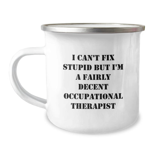 Funny Occupational Therapist Gifts for Men from Coworkers - Camping Mug - I Can't Fix Stupid But I'm A Fairly Decent Occupational Therapist - Image 1