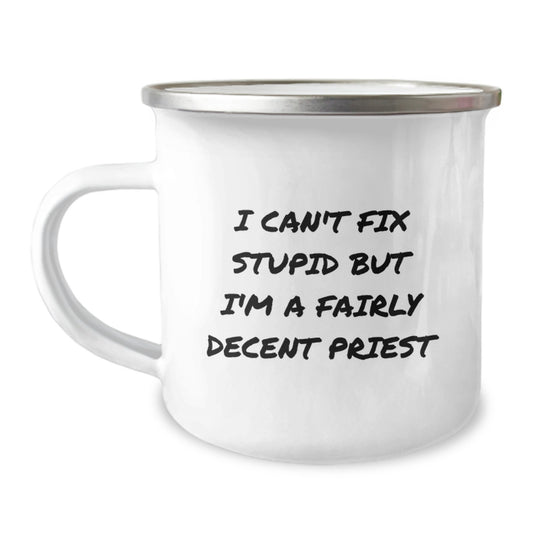 Funny Priest Gifts for Men from Friends - I Can't Fix Stupid But I'm A Fairly Decent Priest, Birthday Camping Mug, 12 oz Stainless Steel with Enamel Finish - Image 1