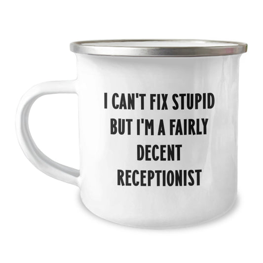 Funny Receptionist Gifts from Friends for Birthday - 'I Can't Fix Stupid But I'm A Fairly Decent Receptionist' Camping Mug - Image 1