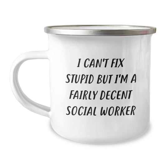 Social Worker Humor Camping Mug, Gifts from Friends for Birthday, I Can't Fix Stupid But I'm A Fairly Decent Social Worker, Funny Quote, 12 oz Stainless Steel Enamel Finish - Image 1